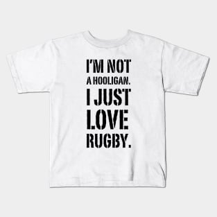 I'm Not A hooligan. I Just Love Rugby Kids T-Shirt